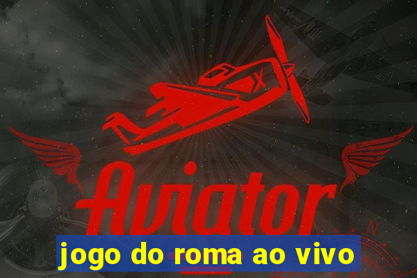 jogo do roma ao vivo